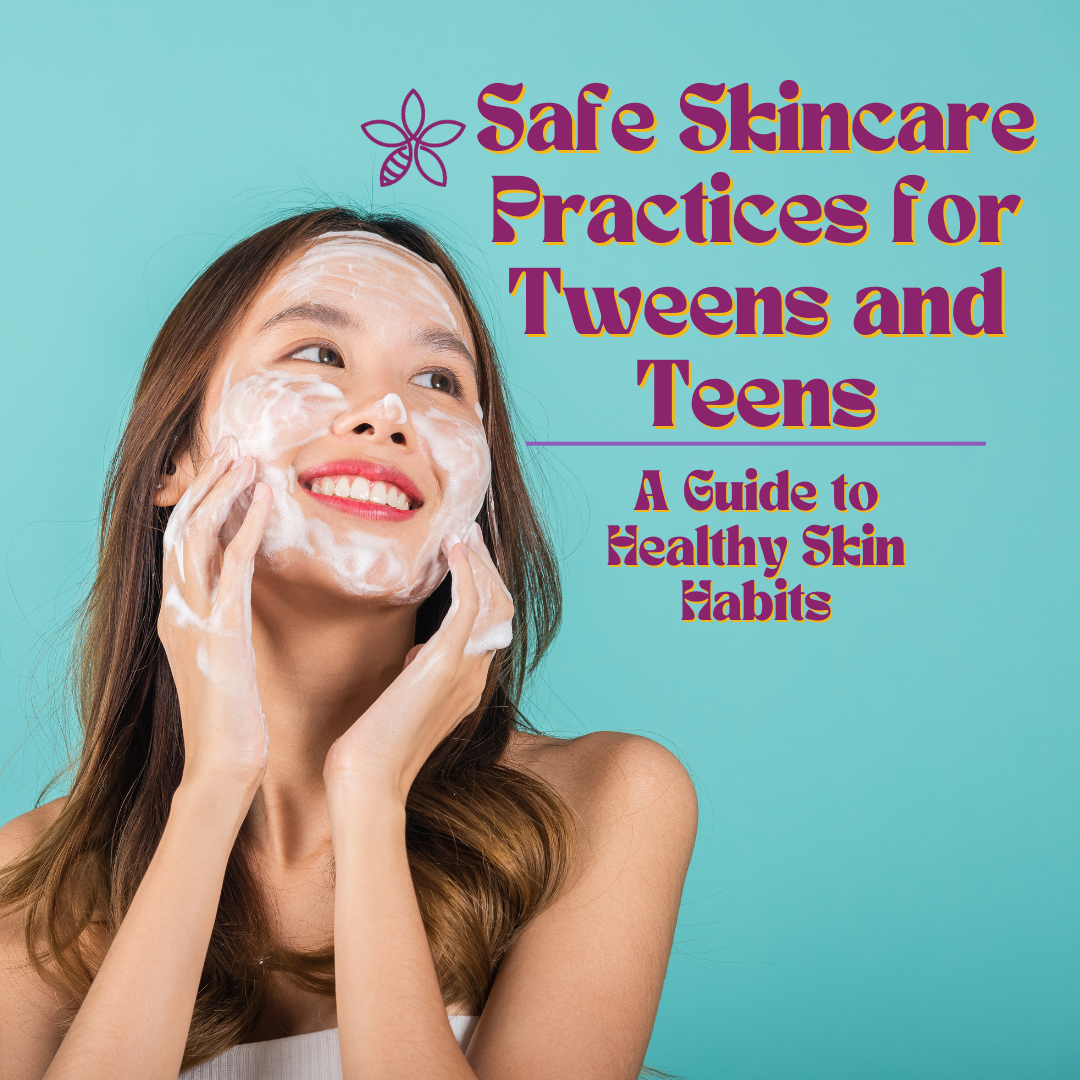 Safe Skincare Practices for Tweens and Teens: A Guide to Healthy Skin Habits